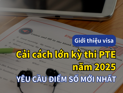 Cải cách lớn của kỳ thi PTE năm 2025 sắp diễn ra! Các yêu cầu điểm thị thực mới nhất & các loại câu hỏi mới